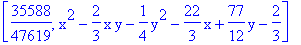 [35588/47619, x^2-2/3*x*y-1/4*y^2-22/3*x+77/12*y-2/3]